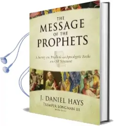 The Message of the Prophets: A Survey of the Prophetic and Apocalyptic Books of the old Testament Audiobook download free by Tremper Longman Iii