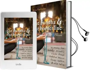 Buddha & the Borderline: My Recovery From Borderline Personality Disorder Through Dialectical Behavior Therapy, Buddhism, & Online Dating Audiobook download free by Kiera Van Gelder