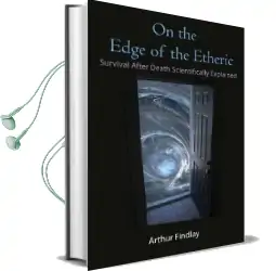 On the Edge of the Etheric: Survival After Death Scientifically Explained Audiobook download free by Arthur Findlay