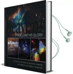 The Heavens Proclaim his Glory: A Spectacular View of Creation Through the Lens of the Nasa Hubble Telescope Audiobook download free by Thomas Nelson