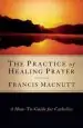 Audiobook The Practice of Healing Prayer: A How-To Guide for Catholics author Francis Macnutt