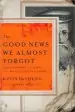 Audiobook The Good News we Almost Forgot: Rediscovering the Gospel in a 16Th Century Catechism author Kevin Deyoung