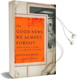 The Good News we Almost Forgot: Rediscovering the Gospel in a 16Th Century Catechism Audiobook download free by Kevin Deyoung