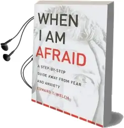 When i am Afraid: A Step-By-Step Guide Away From Fear and Anxiety Audiobook download free by Edward T Welch