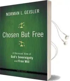 Chosen but Free: A Balanced View of God'S Sovereignty and Free Will Audiobook download free by Norman L. Geisler