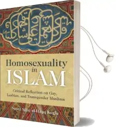 Homosexuality in Islam: Critical Reflection on Gay, Lesbian, and Transgender Muslims Audiobook download free by Scott Siraj Al Haqq Kugle