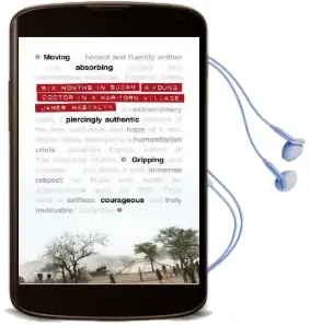 Six Months in Sudan: A Young Doctor in a War-Torn Village Audiobook download free by James Maskalyk