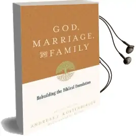 God, Marriage, and Family: Rebuilding the Biblical Foundation Audiobook download free by Andreas J. Kostenberger