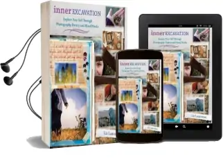Inner Excavation: Exploring Your Selfthrough Photography, Poetry and Mixed Media Audiobook download free by Liz Lamoreux