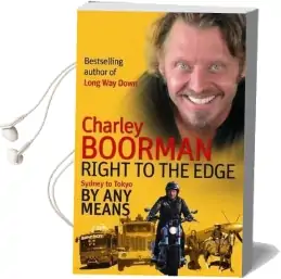 Right to the Edge: Sydney to Tokyo by any Means: The Road to the end of the Earth Audiobook download free by Charley Boorman