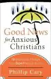 Audiobook Good News for Anxious Christians: 10 Practical Things you Don'T Have to do author Phillip Cary