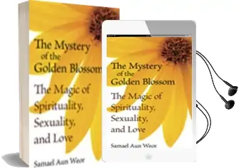 The Mystery of the Golden Blossom: The Magic of Spirituality, Sexuality, and Love Audiobook download free by Samael Aun Weor