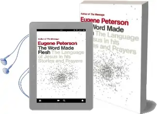 The Word Made Flesh: The Language of Jesus in his Stories and Prayers Audiobook download free by Eugene Peterson
