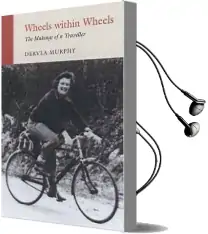 Wheels Within Wheels: The Makings of a Traveller Audiobook download free by Dervla Murphy