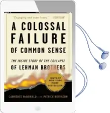 A Colossal Failure of Common Sense: The Inside Story of the Collapse of Lehman Brothers Audiobook download free by Lawrence G Mcdonald