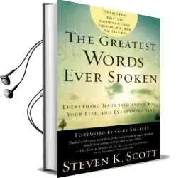 The Greatest Words Ever Spoken: Everything Jesus Said About You, Your Life, and Everything Else Audiobook download free by Steven Scott