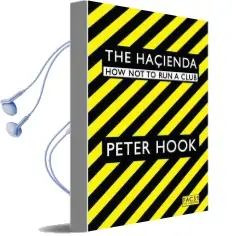 The Hacienda: How not to run a Club Audiobook download free by Peter Hook