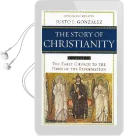 The Story of Christianity Volume 1: The Early Church to the Dawn of the Reformation Audiobook download free by Justo L. Gonzalez