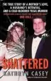 Audiobook Shattered: The True Story of a Mother'S Love, a Husband'S Betrayal, and a Cold-Blooded Texas Murder author Kathryn Casey