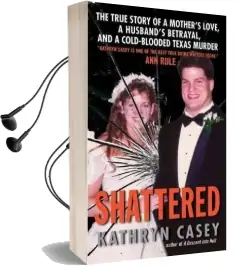 Shattered: The True Story of a Mother'S Love, a Husband'S Betrayal, and a Cold-Blooded Texas Murder Audiobook download free by Kathryn Casey