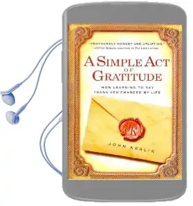A Simple act of Gratitude: How Learning to say Thank you Changed my Life Audiobook download free by John Kralik