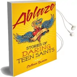 Ablaze: Stories of Daring Teen Saints Audiobook download free by Colleen Swaim