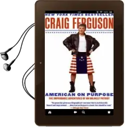 American on Purpose: The Improbable Adventures of an Unlikely Patriot Audiobook download free by Craig Ferguson