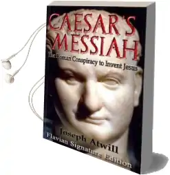 Caesar'S Messiah: The Roman Conspiracy to Invent Jesus: Flavian Signature Edition Audiobook download free by Joseph Atwill