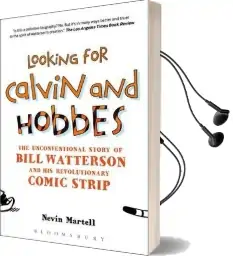 Looking for Calvin and Hobbes: The Unconventional Story of Bill Watterson and his Revolutionary Comic Strip Audiobook download free by Nevin Martell