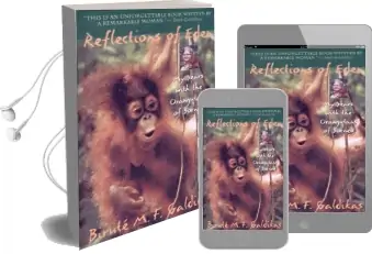 Reflections of Eden: My Years With the Orangutans of Borneo Audiobook download free by Birut E Marija Filomena Galdikas