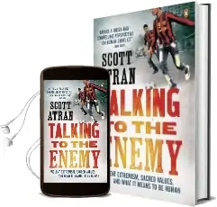 Talking to the Enemy: Violent Extremism, Sacred Values, and What it Means to be Human Audiobook download free by Scott Atran