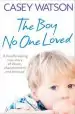Audiobook The boy no one Loved: A Heartbreaking True Story of Abuse, Abandonment and Betrayal author Casey Watson