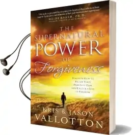 The Supernatural Power of Forgiveness: Discover how to Escape Your Prison of Pain and Unlock a Life of Freedom Audiobook download free by Kris Vallotton