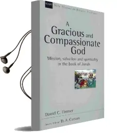 A Gracious and Compassionate god: Mission, Salvation and Spirituality in the Book of Jonah Audiobook download free by Daniel C. Timmer
