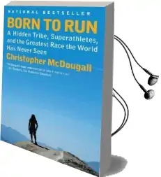 Born to run: A Hidden Tribe, Superathletes, and the Greatest Race the World has Never Seen Audiobook download free by Christopher Mcdougall