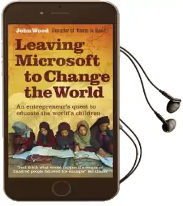 Leaving Microsoft to Change the World: An Entrepreneur'S Quest to Educate the World'S Children Audiobook download free by John Wood