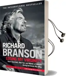 Losing my Virginity: How i Survived, had Fun, and Made a Fortune Doing Business my way Audiobook download free by Sir Richard Branson