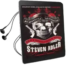 My Appetite for Destruction: Sex & Drugs & Guns `n' Roses Audiobook download free by Steven Adler