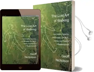 The Lost art of Walking: The History, Science, Philosophy, Literature, Theory and Practice of Pedestrianism Audiobook download free by Geoff Nicholson
