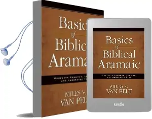 Basics of Biblical Aramaic: Complete Grammar, Lexicon, and Annotated Text Audiobook download free by Miles V. Van Pelt