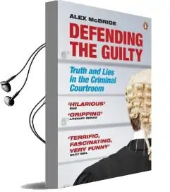 Defending the Guilty: Truth and Lies in the Criminal Courtroom Audiobook download free by Alex Mcbride