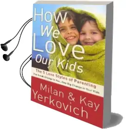 How we Love our Kids: The Five Love Styles of Parenting Audiobook download free by Kay Yerkovich