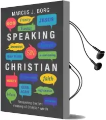 Speaking Christian: Recovering the Lost Meaning of Christian Words Audiobook download free by Marcus J. Borg