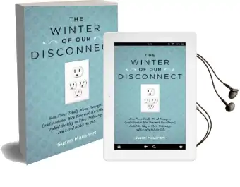 The Winter of our Disconnect: How Three Totally Wired Teenagers (And a Mother who Slept With her Iphone) Pulled the Plug on Their Technology and Lived to Tell the Tale Audiobook download free by Susan Maushart