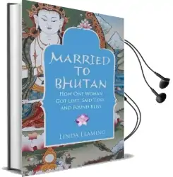 Married to Bhutan: How one Woman got Lost, Said 'i Do,' and Found Bliss Audiobook download free by Linda Leaming