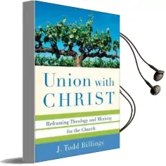 Union With Christ: Reframing Theology and Ministry for the Church Audiobook download free by J. Todd Billings