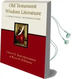 Old Testament Wisdom Literature: A Theological Introduction Audiobook download free by Craig G. Bartholomew