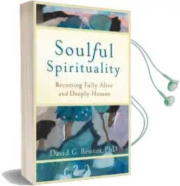 Soulful Spirituality: Becoming Fully Alive and Deeply Human Audiobook download free by David G. Phd Benner