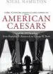 Audiobook American Caesars: Lives of the us Presidents, From Franklin d. Roosevelt to George w. Bush author Nigel Hamilton