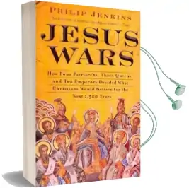 Jesus Wars: How Four Patriarchs, Three Queens, and two Emperors Decided What Christians Would Believe for the Next 1,500 Years Audiobook download free by John Philip Jenkins